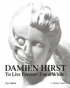 Damien Hirst, to Live Forever (for a While) (en Inglés)