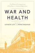 War and Health: The Medical Consequences of the Wars in Iraq and Afghanistan (Anthropologies of American Medicine: Culture, Power, and Practice) 