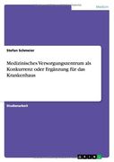 Medizinisches Versorgungszentrum als Konkurrenz oder Ergänzung für das Krankenhaus (German Edition)