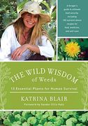 The Wild Wisdom of Weeds: 13 Plants for Human Survival (en Inglés)