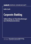 Corporate Banking: Selbsterstellung von Finanzdienstleistungen Durch Nichtbankunternehmen (en Alemán)