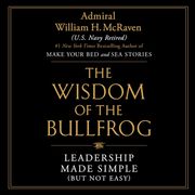 The Wisdom of the Bullfrog: Leadership Made Simple (But not Easy) (Audiolibro)