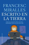 Escrito en la Tierra: Sobre la Cocina de los Libros de Éxito, la Felicidad y Otros Secretos de la Vida
