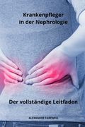 Krankenpfleger in der Nephrologie Der vollständige Leitfaden (en Alemán)