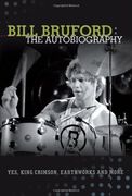 Bill Bruford: The Autobiography. Yes, King Crimson, Earthworks and More. 