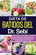 Dieta de Batidos del dr. Sebi: 53 Batidos Alcalinos y Eléctricos Deliciosos y Fáciles de Hacer Para Limpiar, Revitalizar y Sanar tu Cuerpo de Forma. Aprobadas por el dr. Sebi: