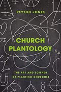 Church Plantology: The art and Science of Planting Churches (Exponential Series) 