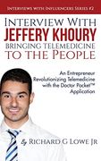Interview with Jeffery Khoury, Bringing Telemedicine to the People: An Entrepreneur Revolutionizing Telemedicine with the Doctor Pocket™ Application (Interviews With Influencers)