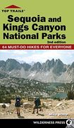 Top Trails: Sequoia and Kings Canyon National Parks: 50 Must-Do Hikes for Everyone (en Inglés)