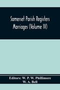 Somerset Parish Registers. Marriages (Volume Iv) (en Inglés)