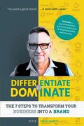 Differentiate to Dominate: The 7 Steps to Transform Your Business Into a Brand (en Inglés)