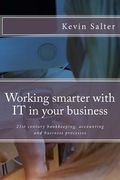 Working smarter with IT in your business: 21st century bookkeeping, accounting and business processes (en Inglés)