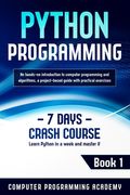 Python Programming: Learn Python in a Week and Master It. An Hands-On Introduction to Computer Programming and Algorithms, a Project-Based (en Inglés)