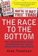 the race to the bottom: why a worldwide worker surplus and uncontrolled free trade are sinking american living standards