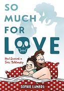 So Much for Love: How i Survived a Toxic Relationship 