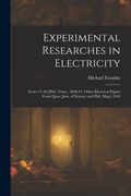 Experimental Researches in Electricity: Series 15-18 [Phil. Trans. , 1838-43. Other Electrical Papers From Quar. Jour. Of Science and Phil. Mag. ] 1844 (en Inglés)