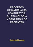 Procesos de Materiales Compuestos: Su Tecnología y Desarrollos Recientes