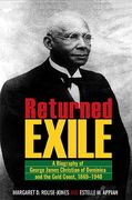 Returned Exile: A Biography of George James Christian of Dominica and the Gold Coast, 1869-1940 