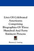 lives of celebrated americans: comprising biographies of three hundred and forty eminent persons (en Inglés)