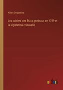 Les cahiers des États généraux en 1789 et la législation criminelle (en Francés)