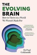 The Evolving Brain. Thriving in a World We Weren't Made For