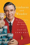 Kindness and Wonder: Why Mister Rogers Matters now More Than Ever 