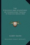 the struggles and adventures of christopher tadpole: at home and abroad (1864) (en Inglés)