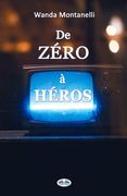 De Zéro à Héros: From Zero To Hero. Quand la publicité gratuite transforme les criminels en héros (en Francés)