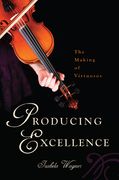 Producing Excellence: The Making of Virtuosos (en Inglés)