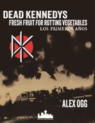 Dead Kennedys:Fresh fruit for rotting vegetables. Los primeros años