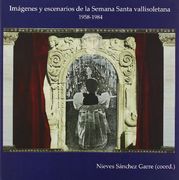 Imágenes y escenarios de la Semana Santa vallisoletana (1958-1984) (Claustrum)