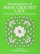 Masterpieces of Irish Crochet Lace: Techniques, Patterns, Instructions (Dover Knitting, Crochet, Tatting, Lace) (en Inglés)