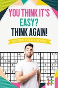 You Think It's Easy? Think Again! Sudoku Puzzle Books (en Inglés)