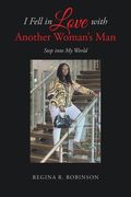 I Fell in Love with Another Woman's Man: Step into My World (en Inglés)