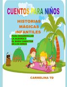 Historias Mágicas Infantiles Para Desarrollar La Alegría Y El Buen Carácter En Los Niños: Cuentos Para Niños (in Spanish)