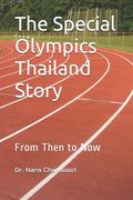 The Special Olympics Thailand Story: From Then to Now (en Inglés)