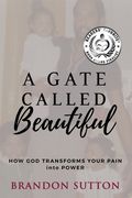 A Gate Called Beautiful: How God Transforms Your Pain into Power (en Inglés)
