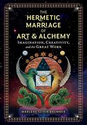 The Hermetic Marriage of art and Alchemy: Imagination, Creativity, and the Great Work 