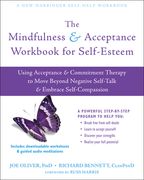 The Mindfulness and Acceptance Workbook for Self-Esteem: Using Acceptance and Commitment Therapy to Move Beyond Negative Self-Talk and Embrace Self-Compassion (en Inglés)