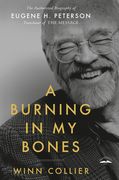 A Burning in my Bones: The Authorized Biography of Eugene h. Peterson, Translator of the Message (en Inglés)