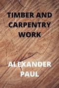 Timber and Carpentry Work (en Inglés)