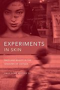 Experiments in Skin: Race and Beauty in the Shadows of Vietnam 