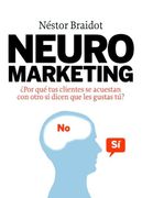 Neuromarketing:  Por qué tus Clientes se Acuestan con Otros si Dicen que les Gustas tú? (Marketing y Ventas)