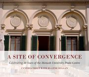A Site of Convergence: Celebrating 10 Years of the Monash University Prato Centre