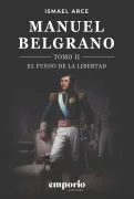 MANUEL BELGRANO: EL FUEGO DE LA LIBERTAD