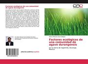 Factores Ecológicos de una Comunidad de Agave Durangensis: En la Sierra de Registrillo, Durango. Mexico