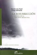 La Resurrección. Historia de la Poscrisis Argentina. Edición Aumentada y Revisada.