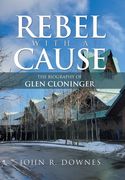 Rebel with a Cause: The Biography of Glen Cloninger (en Inglés)