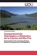 Comportamiento Hidrológico e Hidráulico de la Cuenca del río Frío: Cuenca del río Frío Municipio de Zona Bananera Departamento del Magdalena