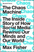 The Chaos Machine: The Inside Story of how Social Media Rewired our Minds and our World (en Inglés)